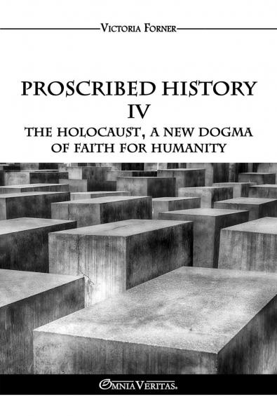 Proscribed History IV - The Holocaust a new dogma of faith for humanity