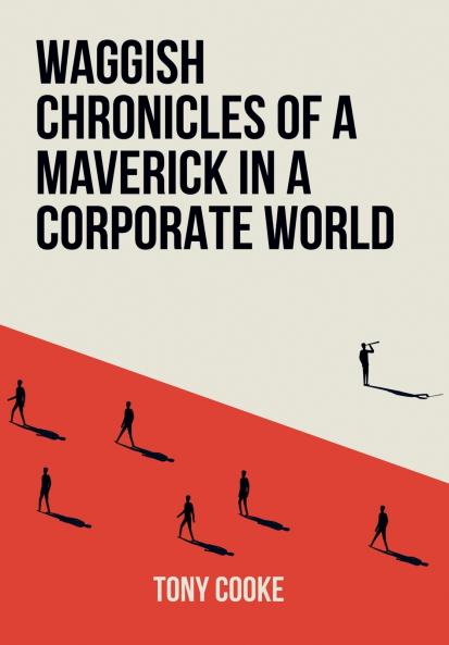 Waggish Chronicles of a Maverick in a Corporate World
