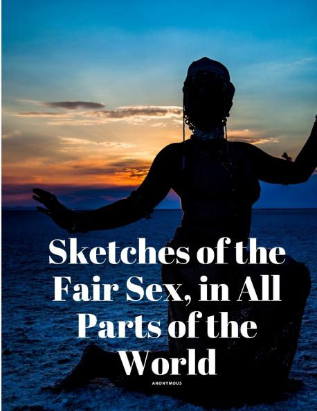 Sketches of the Fair Sex in All Parts of the World