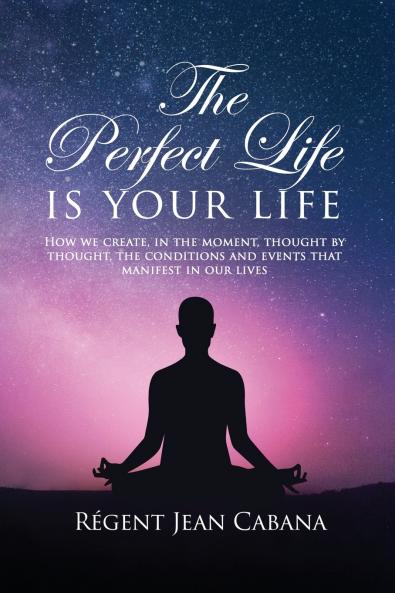 THE PERFECT LIFE Is Your Life