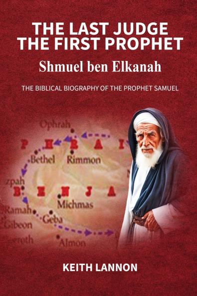 THE LAST JUDGE - THE FIRST PROPHET Shmuel Ben Elkanah