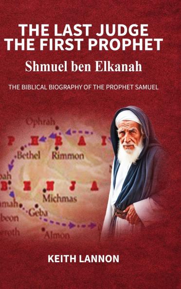 THE LAST JUDGE - THE FIRST PROPHET Shmuel Ben Elkanah