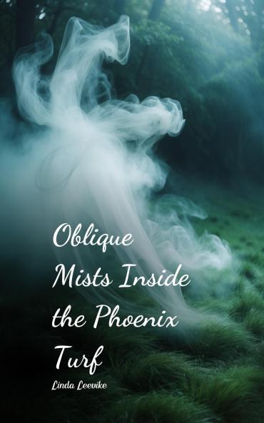 Oblique Mists Inside the Phoenix Turf