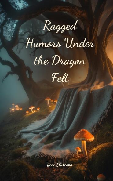 Ragged Humors Under the Dragon Felt