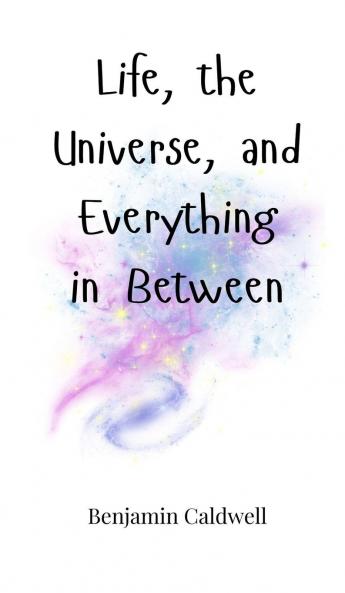 Life the Universe and Everything in Between