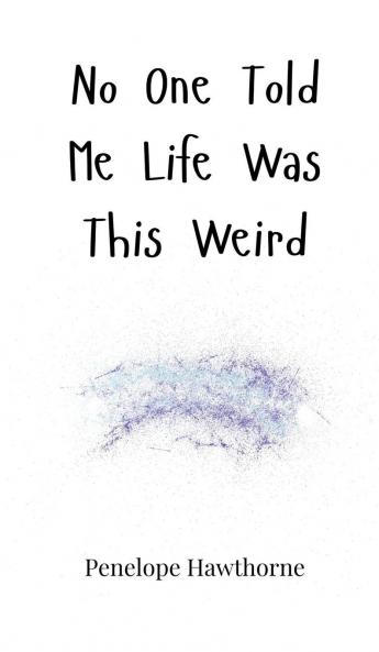 No One Told Me Life Was This Weird