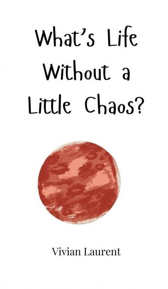What's Life Without a Little Chaos?