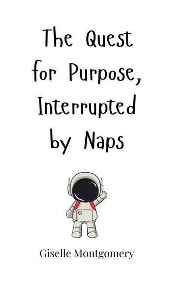 The Quest for Purpose Interrupted by Naps