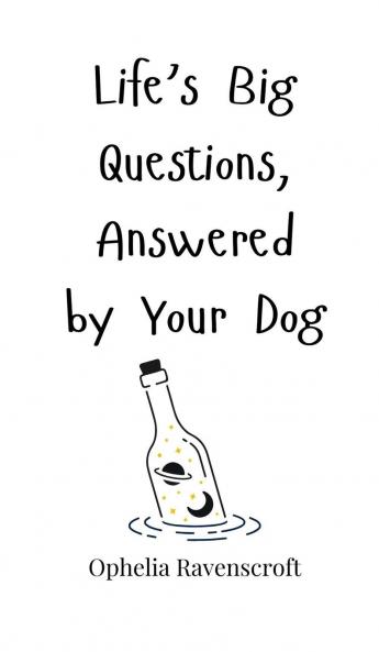 Life's Big Questions Answered by Your Dog