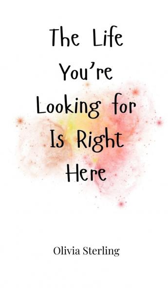 The Life You're Looking for Is Right Here