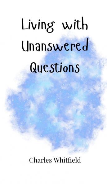 Living with Unanswered Questions