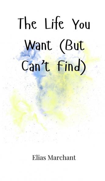 The Life You Want (But Can't Find)