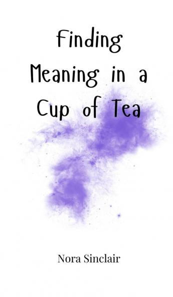 Finding Meaning in a Cup of Tea