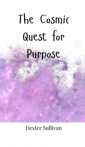 The Cosmic Quest for Purpose