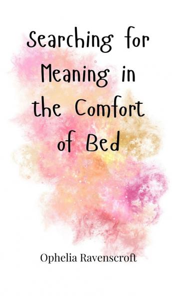 Searching for Meaning in the Comfort of Bed