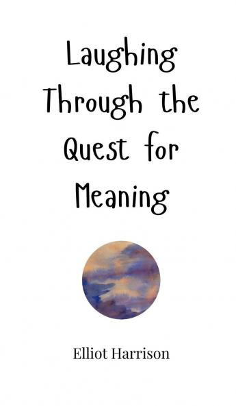 Laughing Through the Quest for Meaning