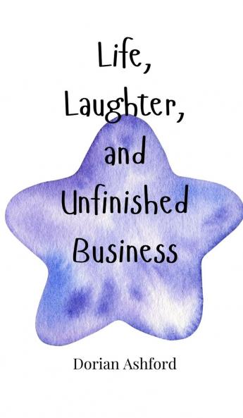 Life Laughter and Unfinished Business