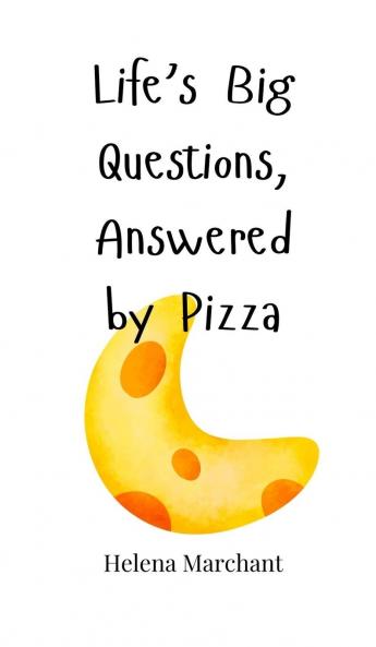 Life's Big Questions Answered by Pizza