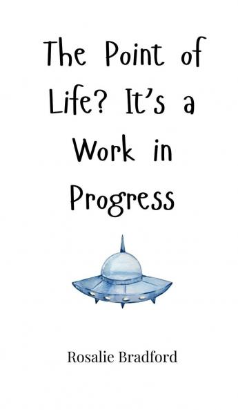 The Point of Life? It's a Work in Progress