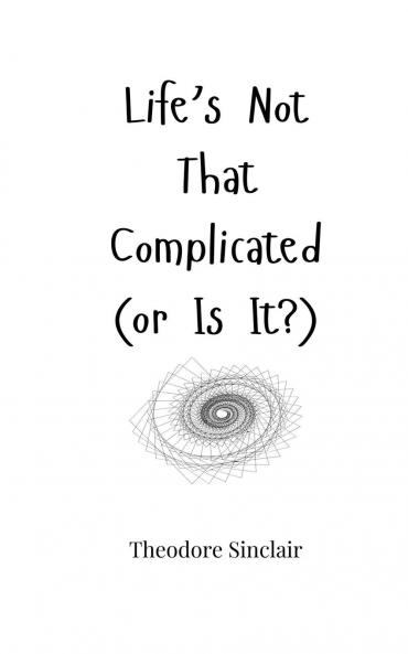 Life's Not That Complicated (or Is It?)