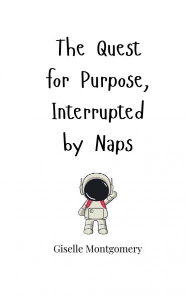 The Quest for Purpose Interrupted by Naps