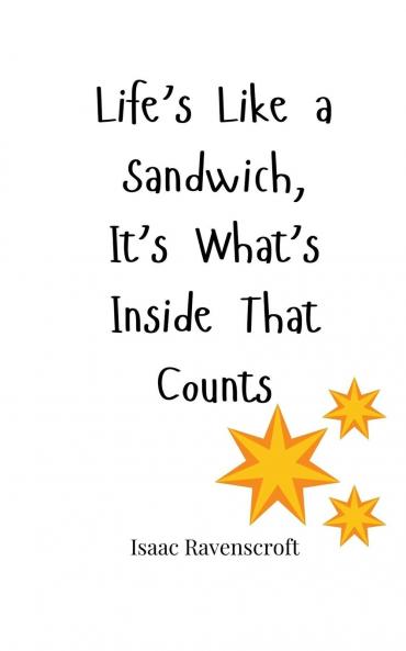 Life's Like a Sandwich It's What's Inside That Counts