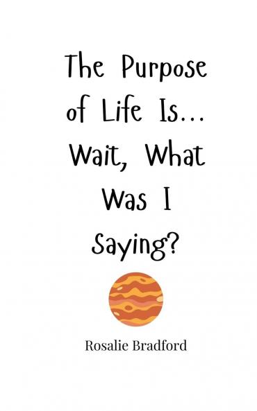 The Purpose of Life Is... Wait What Was I Saying?