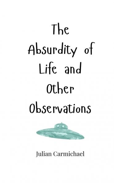 The Absurdity of Life and Other Observations