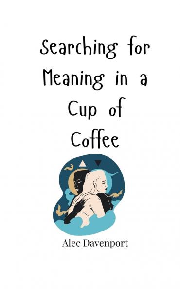 Searching for Meaning in a Cup of Coffee