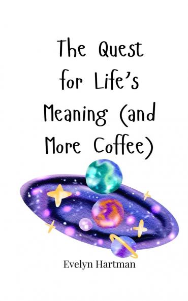 The Quest for Life's Meaning (and More Coffee)
