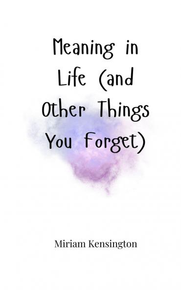 Meaning in Life (and Other Things You Forget)