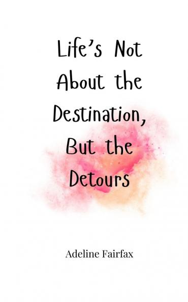 Life's Not About the Destination But the Detours