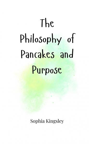The Philosophy of Pancakes and Purpose