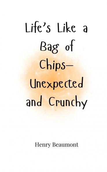 Life's Like a Bag of Chips-Unexpected and Crunchy
