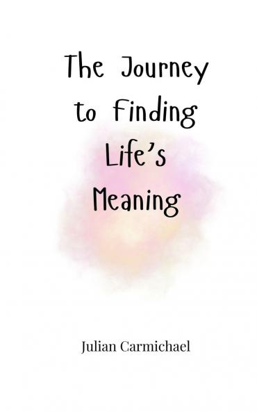 The Journey to Finding Life's Meaning