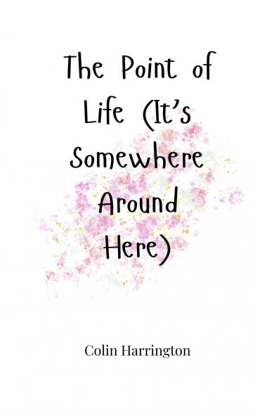 The Point of Life (It's Somewhere Around Here)