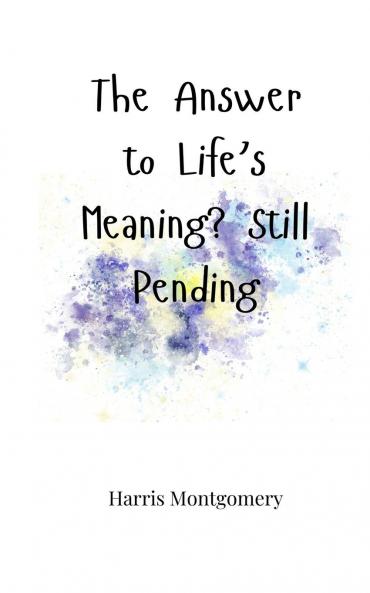 The Answer to Life's Meaning? Still Pending