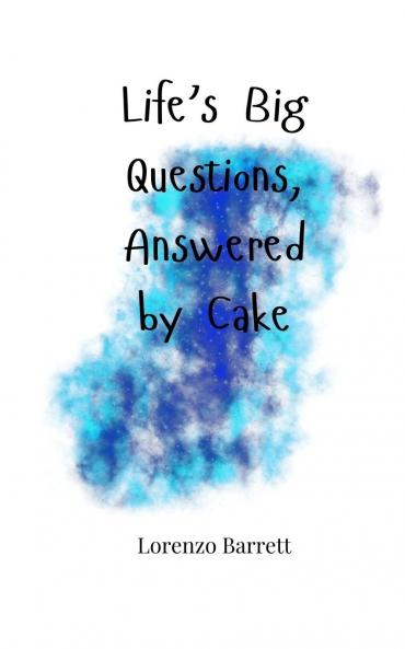 Life's Big Questions Answered by Cake