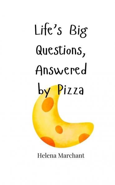 Life's Big Questions Answered by Pizza
