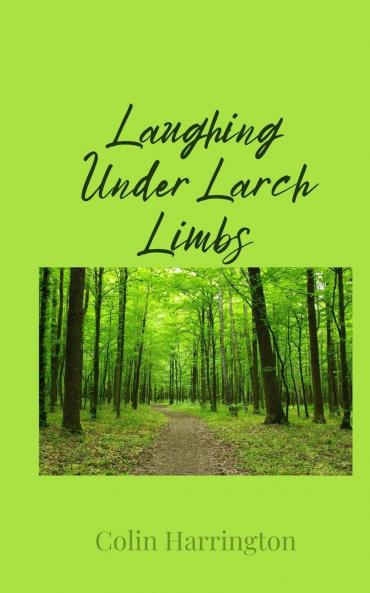 Laughing Under Larch Limbs