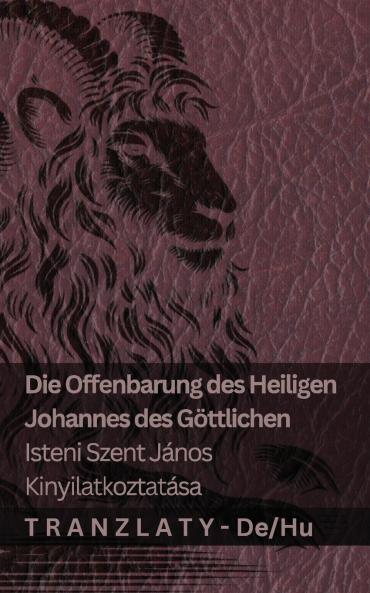Die Offenbarung des Heiligen Johannes des Göttlichen / Isteni Szent János kinyilatkoztatása