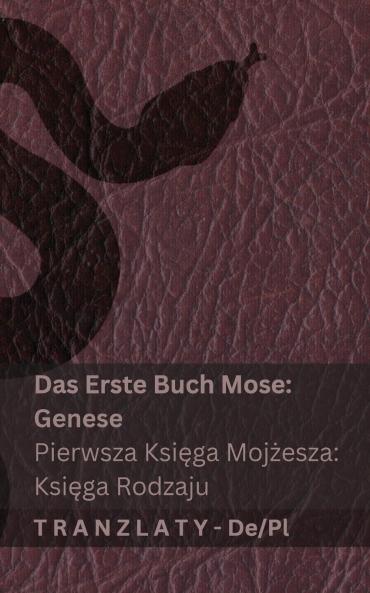 Die Bibel / Biblia - Das Erste Buch Mose (Genese) / Pierwsza Ksi?ga Moj?esza (Ksi?ga  Rodzaju)
