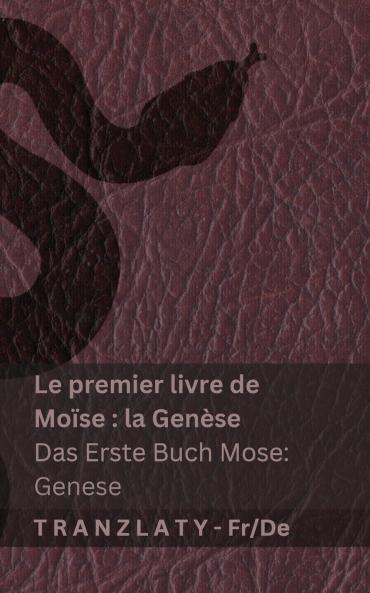 La Bible / Die Bibel - Le premier livre de Moïse (la Genèse) / Das Erste Buch Mose (Genese)