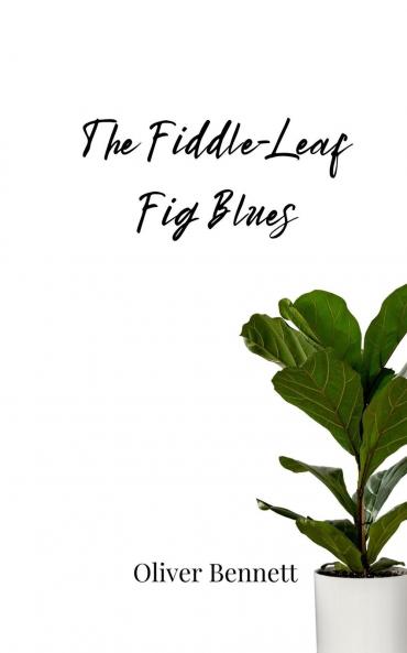 The Fiddle-Leaf Fig Blues