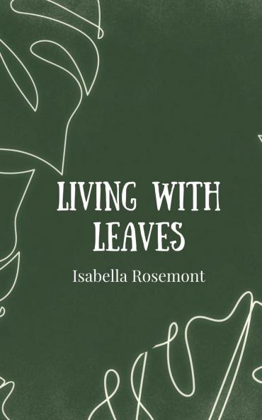 Living with Leaves
