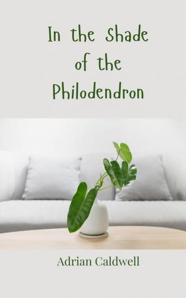 In the Shade of the Philodendron