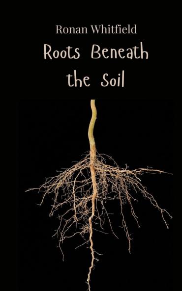 Roots Beneath the Soil