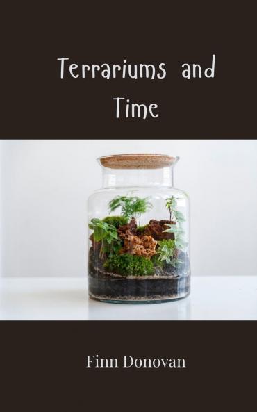 Terrariums and Time