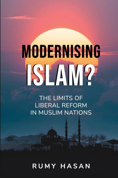 Modernising Islam? - The Limits of Liberal Reform in Muslim Nations