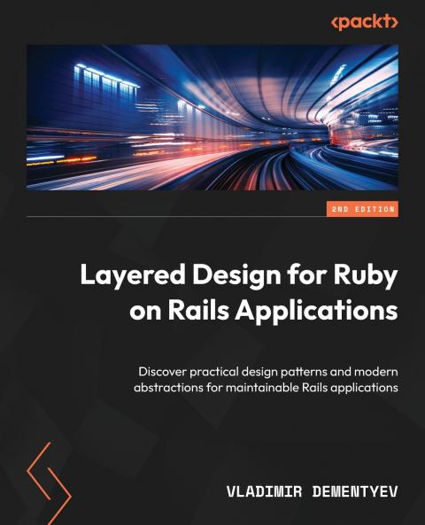 Layered Design for Ruby on Rails Applications - Second Edition